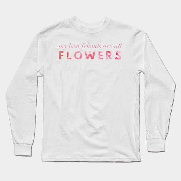 My Best Friends Are All Flowers - Peony Long Sleeve T-Shirt by Strong with Purpose